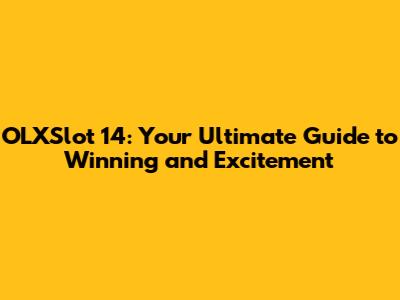 OLXSlot 14: Your Ultimate Guide to Winning and Excitement
