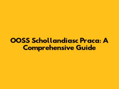 OOSS Schollandiasc Praca: A Comprehensive Guide