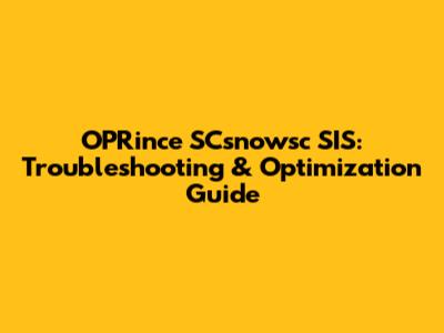 OPRince SCsnowsc SIS: Troubleshooting & Optimization Guide