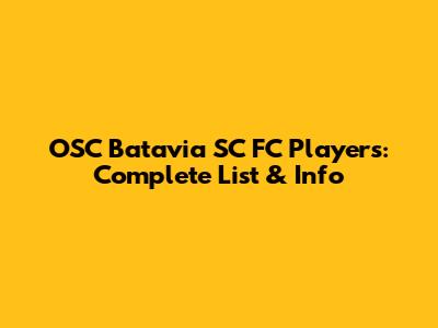 OSC Batavia SC FC Players: Complete List & Info
