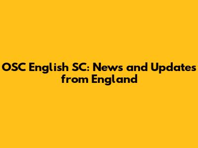 OSC English SC: News and Updates from England