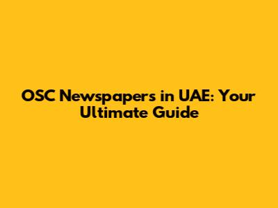 OSC Newspapers in UAE: Your Ultimate Guide