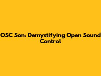OSC Son: Demystifying Open Sound Control