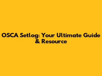 OSCA Setlog: Your Ultimate Guide & Resource