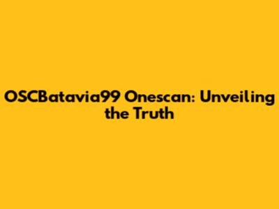 OSCBatavia99 Onescan: Unveiling the Truth