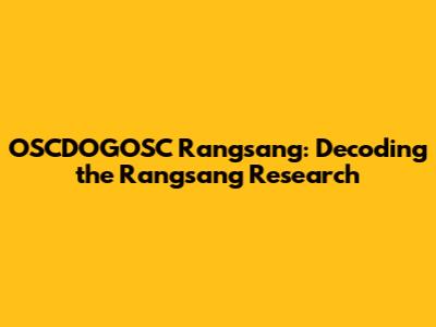 OSCDOGOSC Rangsang: Decoding the Rangsang Research