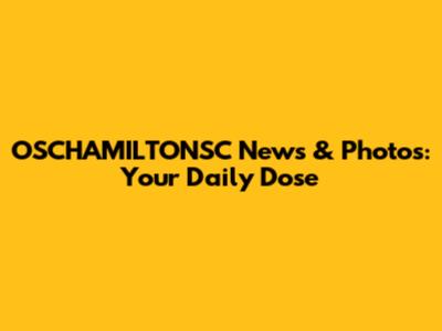 OSCHAMILTONSC News & Photos: Your Daily Dose