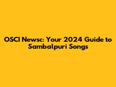 OSCI Newsc: Your 2024 Guide to Sambalpuri Songs
