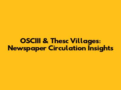 OSCIII & Thesc Villages: Newspaper Circulation Insights