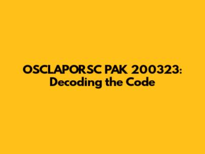 OSCLAPORSC PAK 200323: Decoding the Code
