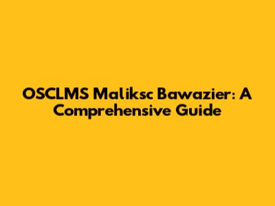 OSCLMS Maliksc Bawazier: A Comprehensive Guide