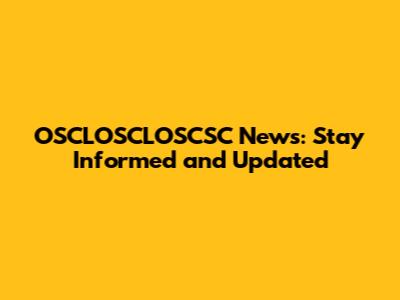 OSCLOSCLOSCSC News: Stay Informed and Updated