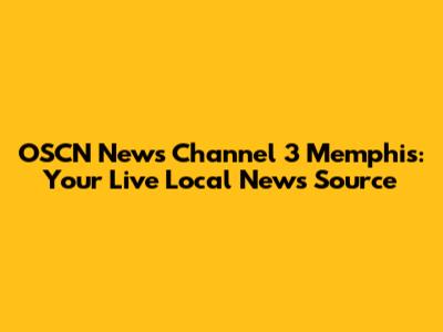 OSCN News Channel 3 Memphis: Your Live Local News Source