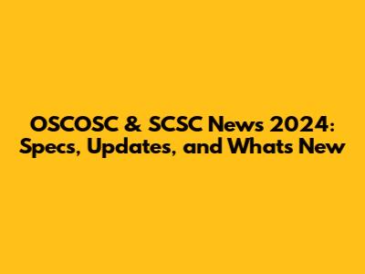 OSCOSC & SCSC News 2024: Specs, Updates, and What's New