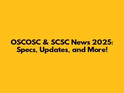 OSCOSC & SCSC News 2025: Specs, Updates, and More!