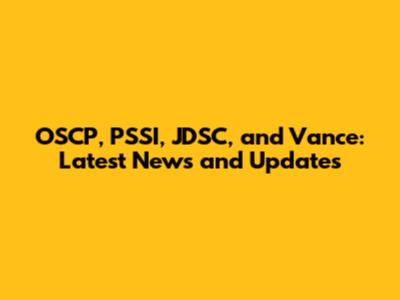 OSCP, PSSI, JDSC, and Vance: Latest News and Updates