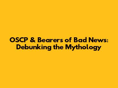 OSCP & Bearers of Bad News: Debunking the Mythology