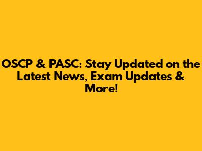 OSCP & PASC: Stay Updated on the Latest News, Exam Updates & More!