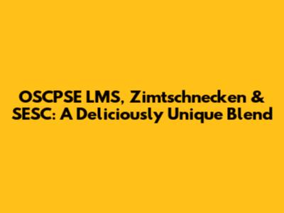 OSCPSE LMS, Zimtschnecken & SESC: A Deliciously Unique Blend