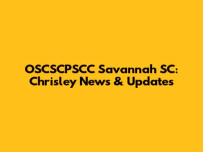 OSCSCPSCC Savannah SC: Chrisley News & Updates