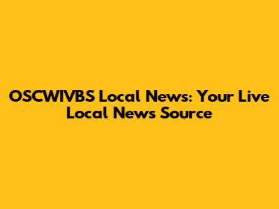 OSCWIVBS Local News: Your Live Local News Source