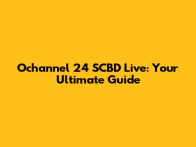 Ochannel 24 SCBD Live: Your Ultimate Guide