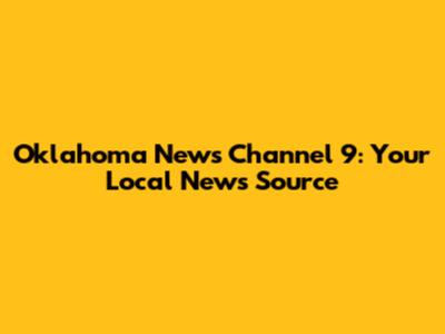 Oklahoma News Channel 9: Your Local News Source
