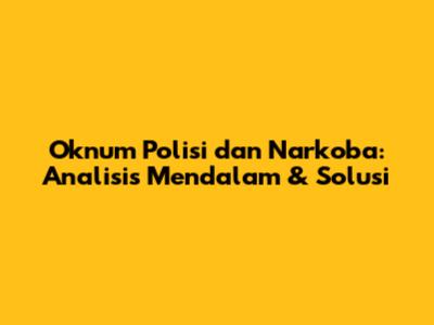 Oknum Polisi dan Narkoba: Analisis Mendalam & Solusi