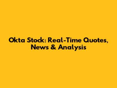 Okta Stock: Real-Time Quotes, News & Analysis