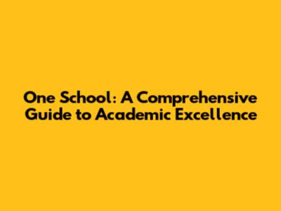 One School: A Comprehensive Guide to Academic Excellence