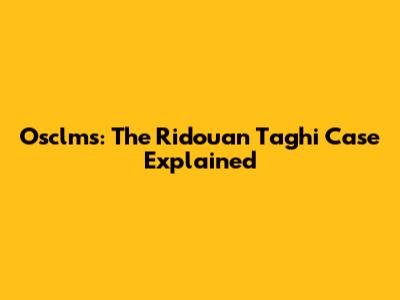 Osclms: The Ridouan Taghi Case Explained