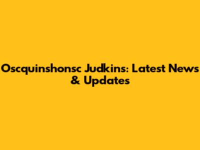 Oscquinshonsc Judkins: Latest News & Updates