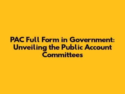 PAC Full Form in Government: Unveiling the Public Account Committees