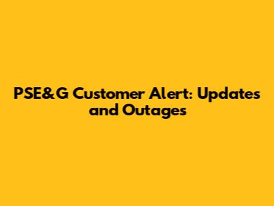 PSE&G Customer Alert: Updates and Outages
