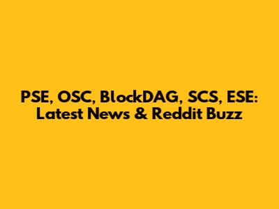 PSE, OSC, BlockDAG, SCS, ESE: Latest News & Reddit Buzz