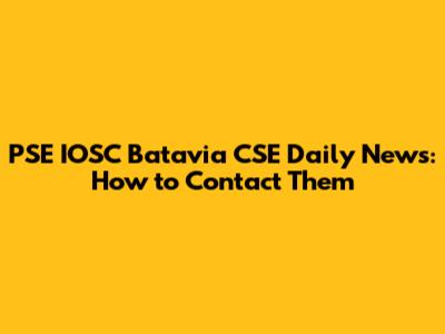 PSE IOSC Batavia CSE Daily News: How to Contact Them