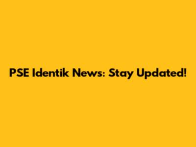 PSE Identik News: Stay Updated!