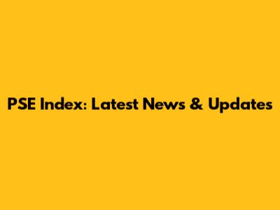 PSE Index: Latest News & Updates
