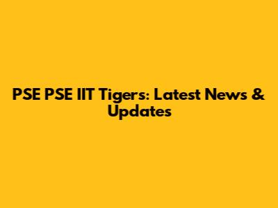 PSE PSE IIT Tigers: Latest News & Updates
