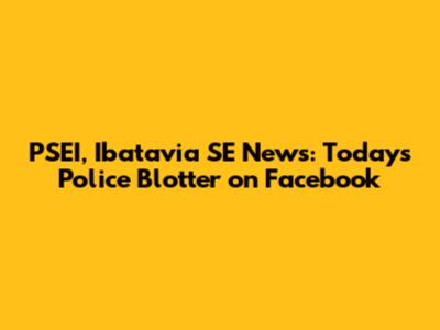 PSEI, Ibatavia SE News: Today's Police Blotter on Facebook