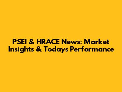 PSEI & HRACE News: Market Insights & Today's Performance