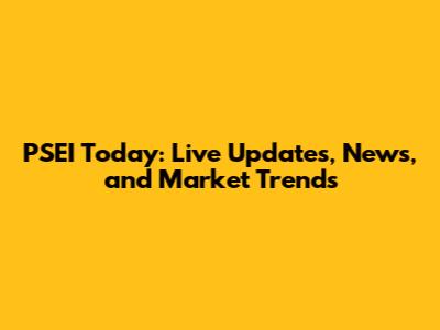 PSEI Today: Live Updates, News, and Market Trends