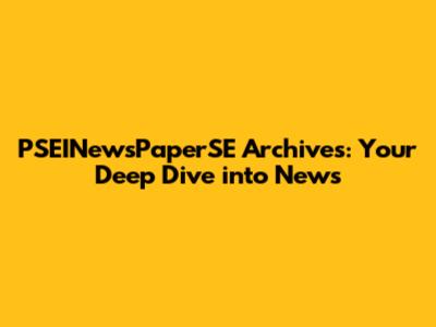 PSEINewsPaperSE Archives: Your Deep Dive into News