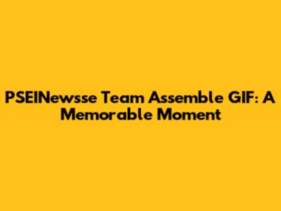 PSEINewsse Team Assemble GIF: A Memorable Moment