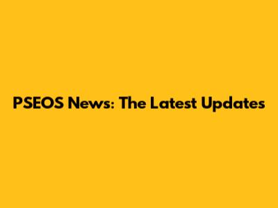 PSEOS News: The Latest Updates