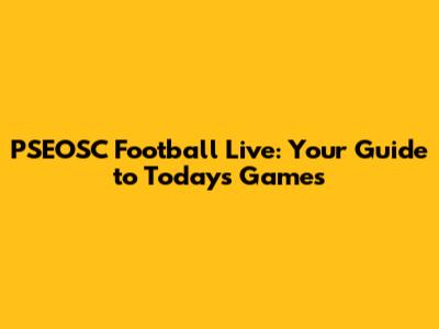 PSEOSC Football Live: Your Guide to Today's Games