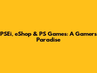 PSEi, eShop & PS Games: A Gamer's Paradise
