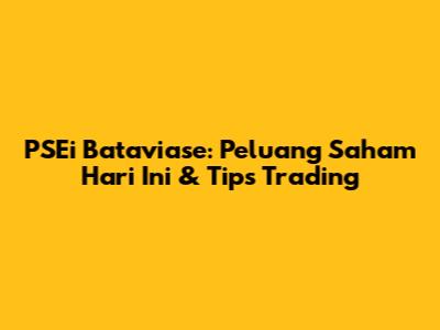 PSEi Bataviase: Peluang Saham Hari Ini & Tips Trading