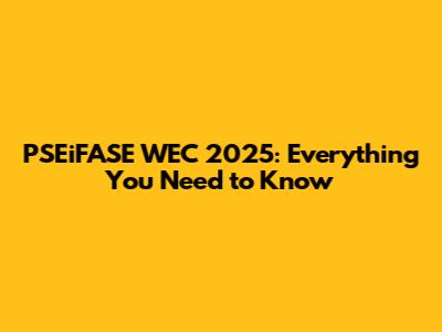 PSEiFASE WEC 2025: Everything You Need to Know