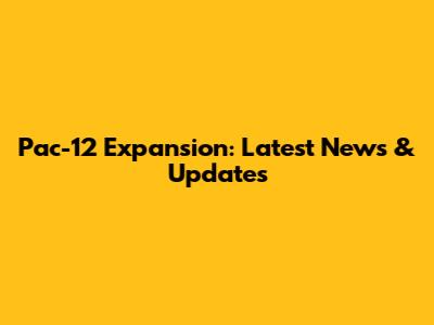 Pac-12 Expansion: Latest News & Updates
